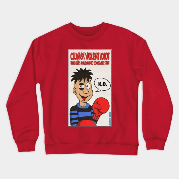 Clumsy Violent Idiot Crewneck Sweatshirt by MalcolmKirk